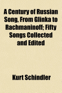 A Century of Russian Song, from Glinka to Rachmaninoff: Fifty Songs Collected and Edited