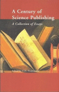 A Century of Science Publishing: A Collection of Essays