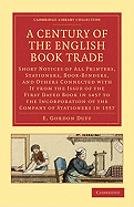 A Century of the English Book Trade: Short Notices of All Printers, Stationers, Book-Binders, and Others Connected with It from the Issue of the First Dated Book in 1457 to the Incorporation of the Company of Stationers in 1557