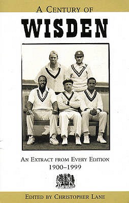 A Century of Wisden: An Extract from Every Edition 1900-1999 - Lane, Chris (Editor)