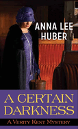 A Certain Darkness: A Verity Kent Mystery