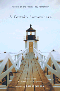 A Certain Somewhere: Writers on the Places They Remember