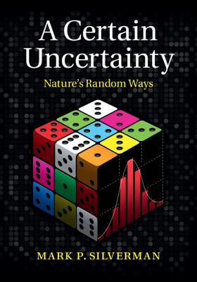 A Certain Uncertainty: Nature's Random Ways - Silverman, Mark P