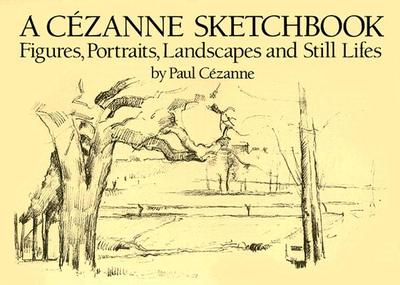 A Cezanne Sketchbook: Figures, Portraits, Landscapes and Still Lifes - Cezanne, Paul