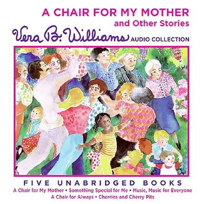 A Chair for My Mother and Other Stories CD: A Vera B. Williams Audio Collection - Williams, Vera B, and Plimpton, Martha (Read by)