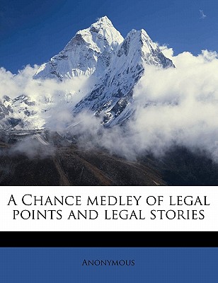 A Chance Medley of Legal Points and Legal Stories - Anonymous