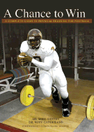 A Chance to Win: A Complete Guide to Physical Training for Football - Gentry, Mike, Dr., and Caterisano, Tony, Dr.