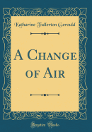 A Change of Air (Classic Reprint)
