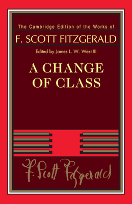A Change of Class - Fitzgerald, F. Scott, and West III, James L. W. (Editor)