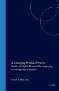 A Changing World of Words: Studies in English Historical Lexicography, Lexicology and Semantics