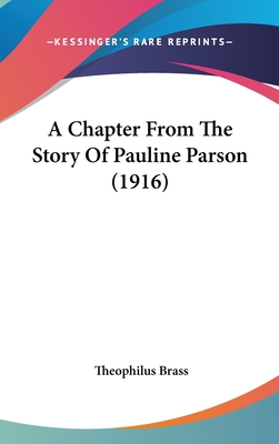 A Chapter from the Story of Pauline Parson (1916) - Brass, Theophilus