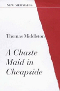 A Chaste Maid in Cheapside - Middleton, Thomas, and Brissenden, Alan (Volume editor)