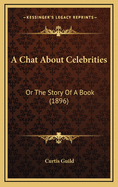 A Chat about Celebrities: Or the Story of a Book (1896)