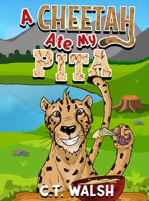 A Cheetah Ate My Pita - Walsh, C T