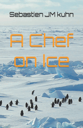 A chef on ice: Living and working as a chef in Antarctica