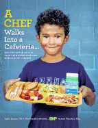 A Chef Walks Into a Cafeteria...: Healthy Family Recipes from California's Premier School Food Company
