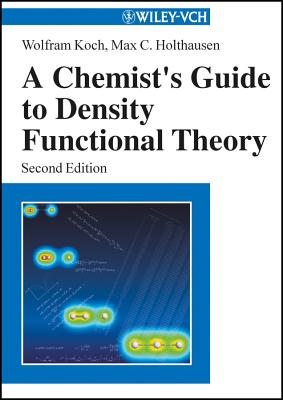 A Chemist's Guide to Density Functional Theory - Koch, Wolfram, and Holthausen, Max C
