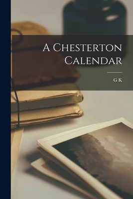 A Chesterton Calendar - Chesterton, G K 1874-1936