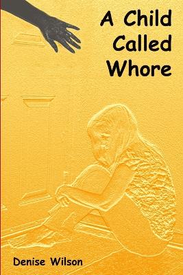 A Child Called Whore - Wilson, Denise