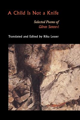 A Child Is Not a Knife: Selected Poems of Gran Sonnevi - Sonnevi, Gran, and Lesser, Rika (Translated by)