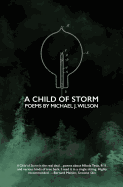 A Child of Storm: Poems by Michael J. Wilson