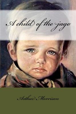 A child of the jago - Morrison, Arthur