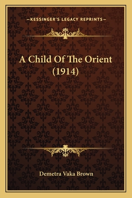 A Child of the Orient (1914) - Brown, Demetra Vaka