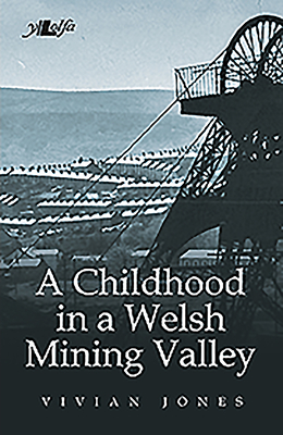 A Childhood in a Welsh Mining Valley - Jones, Vivian