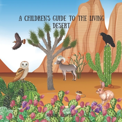 A children's guide to the living desert: Life in the desert - Kidwell, Michael P