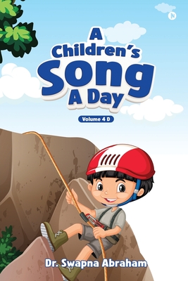 A Children's Song A Day: Volume 4 D - Dr Swapna Abraham