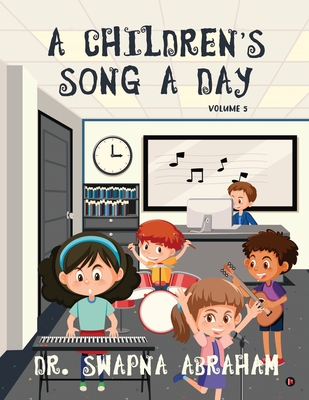 A Children's Song A Day: Volume 5 - Dr Swapna Abraham