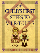 A Child's First Step to Virtues - Hunter, Emily