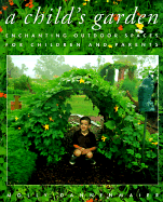 A Childs Garden: Enchanting Outdoor Spaces for Children and Parents - Dannenmaier, Molly