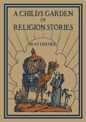 A Child's Garden of Religion Stories - Matimore, Patrick Henry, Rev.