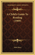 A Child's Guide to Reading (1909)