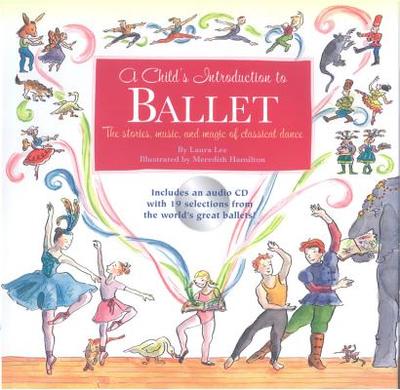 A Child's Introduction to Ballet: The Stories, Music, and Magic of Classical Dance - Lee, Laura