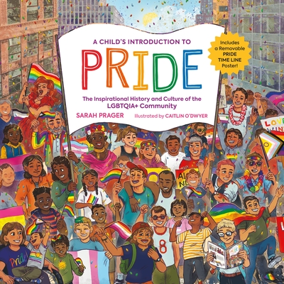 A Child's Introduction to Pride: The Inspirational History and Culture of the Lgbtqia+ Community - Prager, Sarah