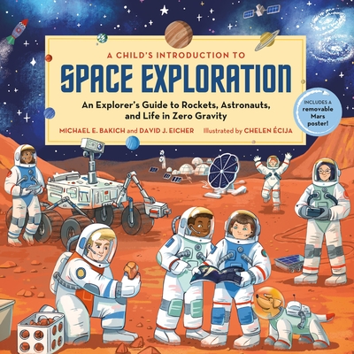 A Child's Introduction to Space Exploration: An Explorer's Guide to Rockets, Astronauts, and Life in Zero Gravity - Bakich, Michael E, and Eicher, David J