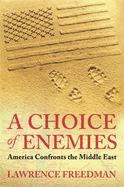 A Choice Of Enemies: America Confronts The Middle East