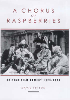 A Chorus of Raspberries: British Film Comedy 1929-1939 - Sutton, David C