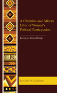 A Christian and African Ethic of Women's Political Participation: Living as Risen Beings