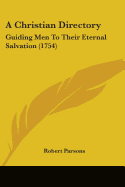 A Christian Directory: Guiding Men To Their Eternal Salvation (1754)