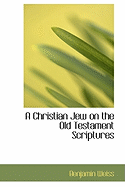 A Christian Jew on the Old Testament Scriptures