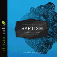 A Christian's Quick Guide to Baptism: The Water That Unites