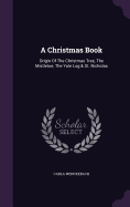 A Christmas Book: Origin Of The Christmas Tree, The Mistletoe, The Yule Log & St. Nicholas