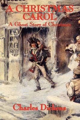 A Christmas Carol: A Ghost Story of Christmas - Dickens, Charles