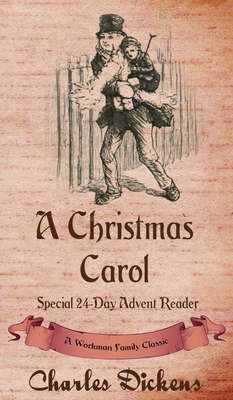 A Christmas Carol: Special 24-Day Advent Reader - Dickens, and Workman Family Classics (Editor)