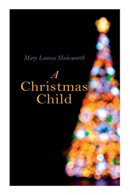 A Christmas Child: Christmas Classic - Molesworth, Mary Louisa