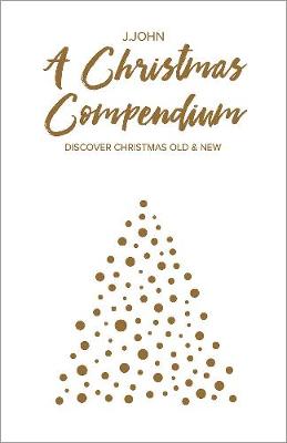 A Christmas Compendium: Discover Christmas Old & New - J.John