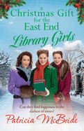 A Christmas Gift for the East End Library Girls: A BRAND NEW festive wartime saga, perfect for the holidays from Patricia McBride for 2024